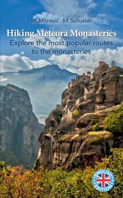 Hiking Meteora Monasteries: Explore the most popular routes to the monasteries - Michael Mitrovic