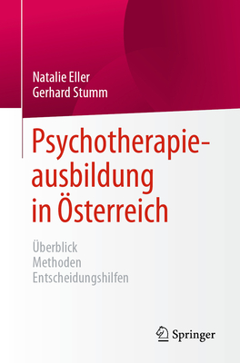 Psychotherapieausbildung in Österreich: Überblick Methoden Entscheidungshilfen - Natalie Eller