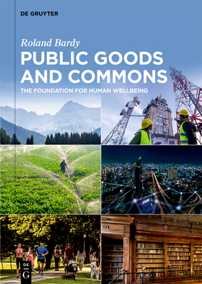 Public Goods and Commons: The Foundation for Human Wellbeing - Roland Bardy