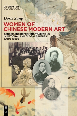 Women of Chinese Modern Art: Gender and Reforming Traditions in National and Global Spheres, 1900s-1930s - Doris Sung