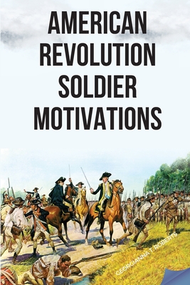 Coperta cărții 'American Revolution: Soldier Motivations - Georgianna T. Roberts'