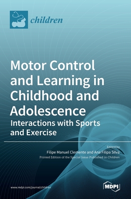 Coperta cărții 'Motor Control and Learning in Childhood and Adolescence: Interactions with Sports and Exercise - Filipe Manuel Clemente'