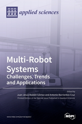Coperta cărții 'Multi-Robot Systems: Challenges, Trends and Applications: Challenges, Trends and Applications - Juan Juan Jesús Roldán'
