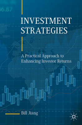 Investment Strategies: A Practical Approach to Enhancing Investor Returns - Bill Jiang