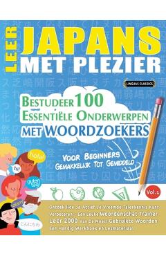 Coperta cărții 'Leer Japans Met Plezier - Voor Beginners: GEMAKKELIJK TOT GEMIDDELD - BESTUDEER 100 ESSENTIËLE ONDERWERPEN MET'