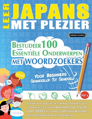 Coperta cărții 'Leer Japans Met Plezier - Voor Beginners: GEMAKKELIJK TOT GEMIDDELD - BESTUDEER 100 ESSENTIËLE ONDERWERPEN MET'