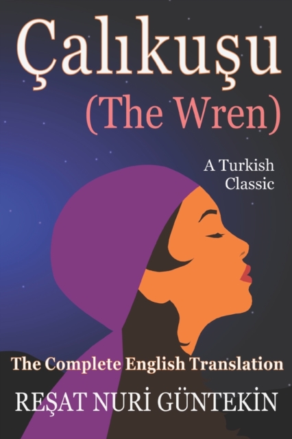 Çalikuşu (the Wren): The Complete English Translation - Angel Garcia