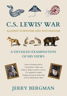 C. S. Lewis' War Against Scientism and Naturalism: A Detailed Examination of His Views - Jerry Bergman