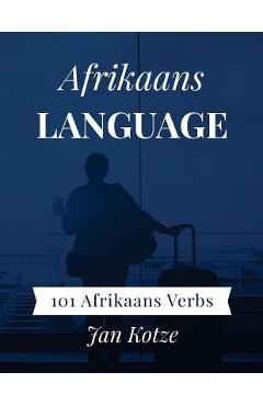 Coperta cărții 'Afrikaans Language: 101 Afrikaans Verbs - Jan Kotze'