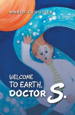 Coperta cărții 'Welcome to Earth, Doctor S. - Mario Cloutier'