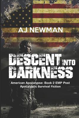 Descent Into Darkness: American Apocalypse: Book 2 EMP Post Apocalyptic Survival Fiction - Aj Newman