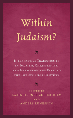 Within Judaism?: Interpretive Trajectories in Judaism, Christianity, and Islam from the First to the Twenty-First Century - Karin Hedner Zetterholm