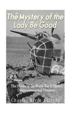 Coperta cărții 'The Mystery of the Lady Be Good: The History of the World War II Plane's Disappearance and Discovery - Charles River'