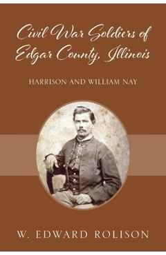 Coperta cărții 'Civil War Soldiers of Edgar County, Illinois: Harrison and William Nay - W. Edward Rolison'