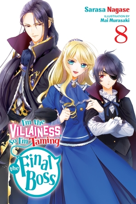 I'm the Villainess, So I'm Taming the Final Boss, Vol. 8 (Light Novel) - Sarasa Nagase