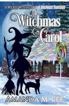 Coperta cărții 'A Witchmas Carol: A Wicked Witches of the Midwest Fantasy - Amanda M. Lee'