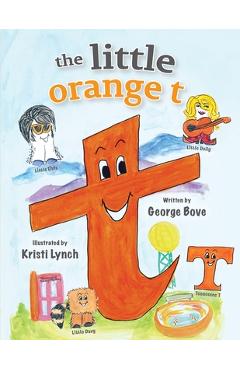 Coperta cărții 'The little orange t: Read Out Loud Fun Alphabet for Children - George Bove'