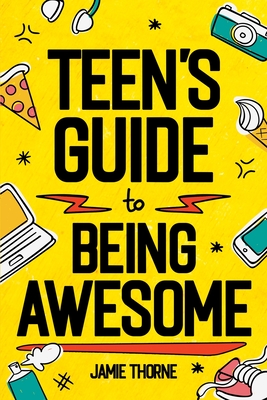Teen's Guide to Being Awesome - Jamie Thorne
