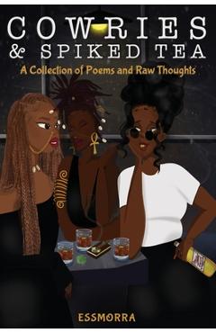 Coperta cărții 'Cowries & Spiked Tea: A Collection of Poems and Raw Thoughts - Essmorra'