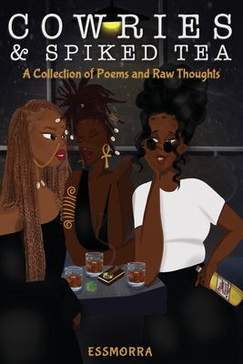 Cowries & Spiked Tea: A Collection of Poems and Raw Thoughts - Essmorra