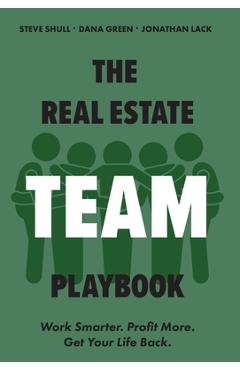 Coperta cărții 'The Real Estate Team Playbook: Work Smarter. Profit More. Get Your Life Back. - Dana Green'