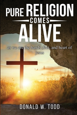 Pure Religion Comes Alive - Donald W. Todd