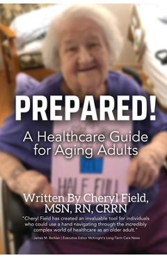 Poza produsului Prepared!: A Healthcare Guide for Aging Adults - Cheryl Field