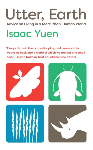 Utter, Earth: Advice on Living in a More-Than-Human World - Isaac Yuen