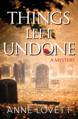 Things Left Undone: A Mystery - Anne Lovett