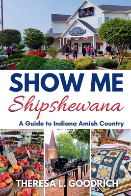 Coperta cărții 'Show Me Shipshewana: A Guide to Indiana Amish Country - Theresa L. Goodrich'