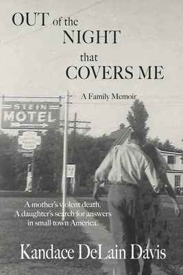 Out of the Night that Covers Me: A Family Memoir - Kandace Delain Davis