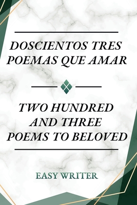 Doscientos Tres Poemas Que Amar: Two Hundred and Three Poems to Beloved - Luis Santiago Easy Writer