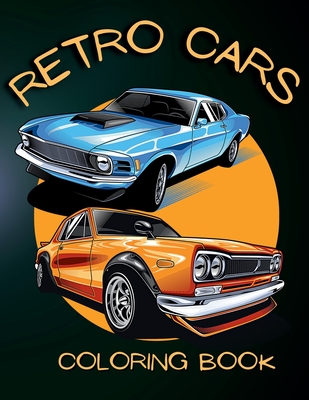 Retro Cars Coloring Book: Classic Car Coloring Pages for Relaxation and Fun - Jam Books