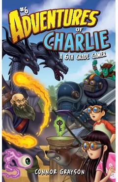 Coperta cărții 'Adventures of Charlie: A 6th Grade Gamer #6 - Connor Grayson'