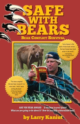 SAFE with Bears: Bear Conflict Survival Guide - Larry Kaniut
