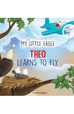 My Little Eagle: Theo Learns to Fly - Merici Huggins