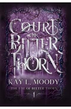 Court of Bitter Thorn - Kay L. Moody