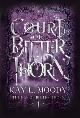 Coperta cărții 'Court of Bitter Thorn - Kay L. Moody'