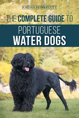 Coperta cărții 'The Complete Guide to Portuguese Water Dogs: Choosing, Raising, Training, Socializing, Feeding, and Loving Your New PWD'