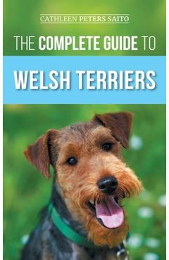 Coperta cărții 'The Complete Guide to Welsh Terriers: Choosing, Preparing for, Training, Grooming, Socializing, Exercising, Feeding,'