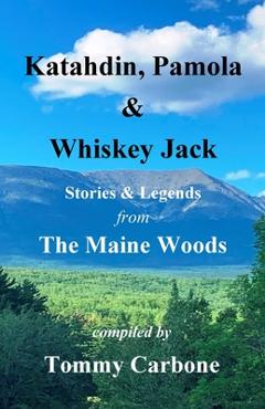 Poza produsului Katahdin, Pamola & Whiskey Jack - Stories & Legends from the Maine Woods - Tommy Carbone