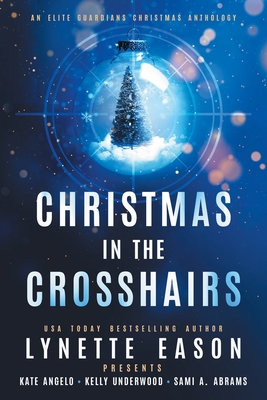 Christmas in the Crosshairs LARGE PRINT Edition: An Elite Guardians Christmas Anthology - Lynette Eason