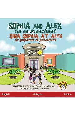 Coperta cărții 'Sophia and Alex Go to Preschool: Sina Sophia at Alex ay papasok sa preschool - Denise Bourgeois-vance'