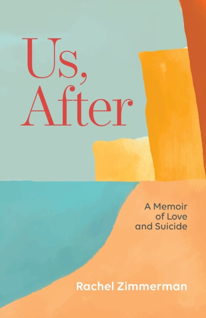 Us, After: A Memoir of Love and Suicide - Rachel Zimmerman