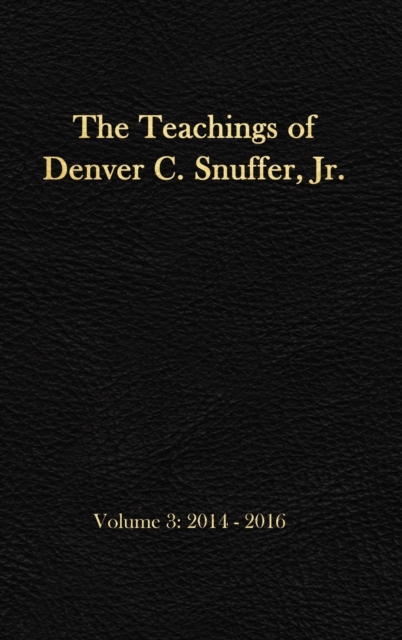 The Teachings of Denver C. Snuffer, Jr. Volume 3: 2014-2016: Reader's Edition Hardback, 6 x 9 in. - Denver C. Snuffer