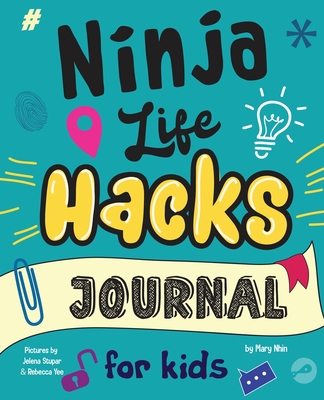 Ninja Life Hacks Journal for Kids: A Keepsake Companion Journal To Develop a Growth Mindset, Positive Self Talk, and Goal-Setting Skills - Mary Nhin