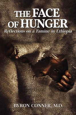 The Face of Hunger: Reflections on a Famine in Ethiopia - Byron Conner