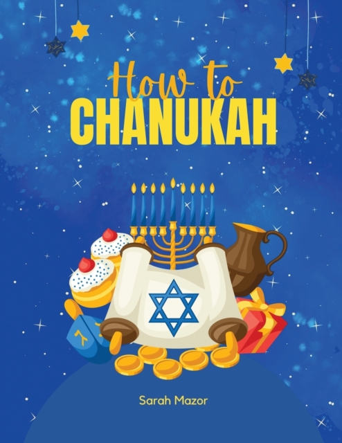 How to Chanukah: Picture book about the Chanukah Story and Chanukah Traditions - Sarah Mazor