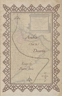 Arabia (not so) Deserta: Essays on Maghrebi & Mashreqi Writing & Culture - Pierre Joris