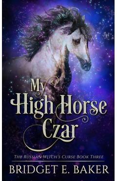 Coperta cărții 'My High Horse Czar - Bridget E. Baker'